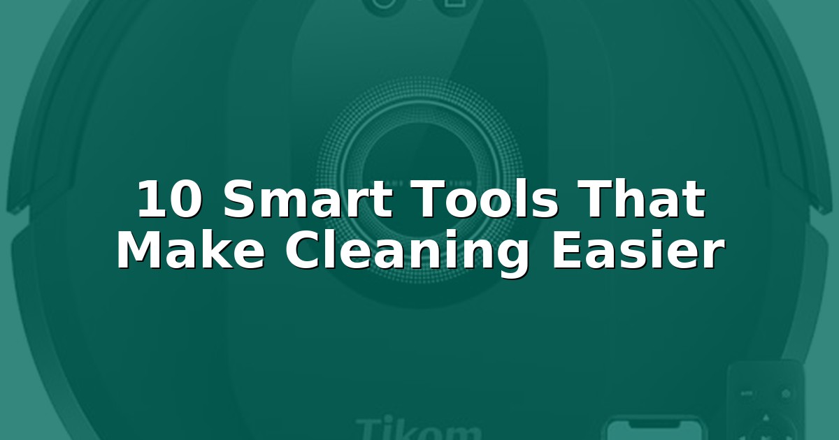 Clean Less Tools 10 Smart Tools That Make Cleaning Easier